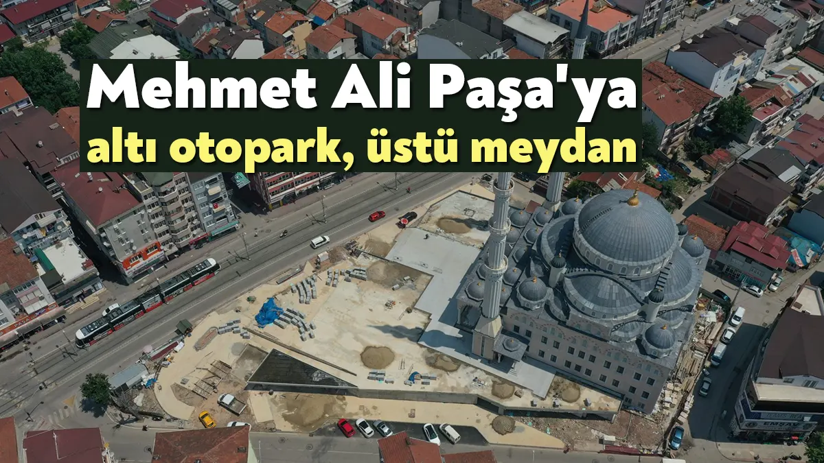 Mehmet Ali Paşa Merkezi Camiinin modern meydanında Büyükşehir’in çalışmaları hızla
