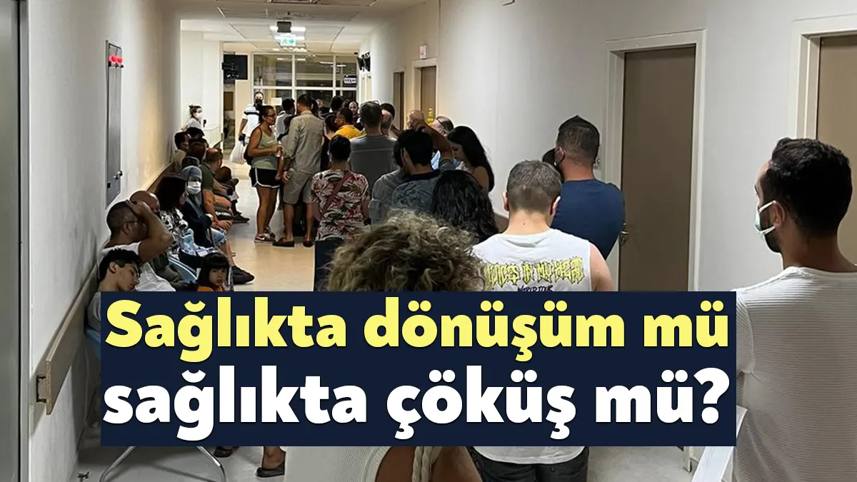 İktidarın, “Sağlıkta dönüşüm” hayali, randevu krizi başta olmak üzere sağlık