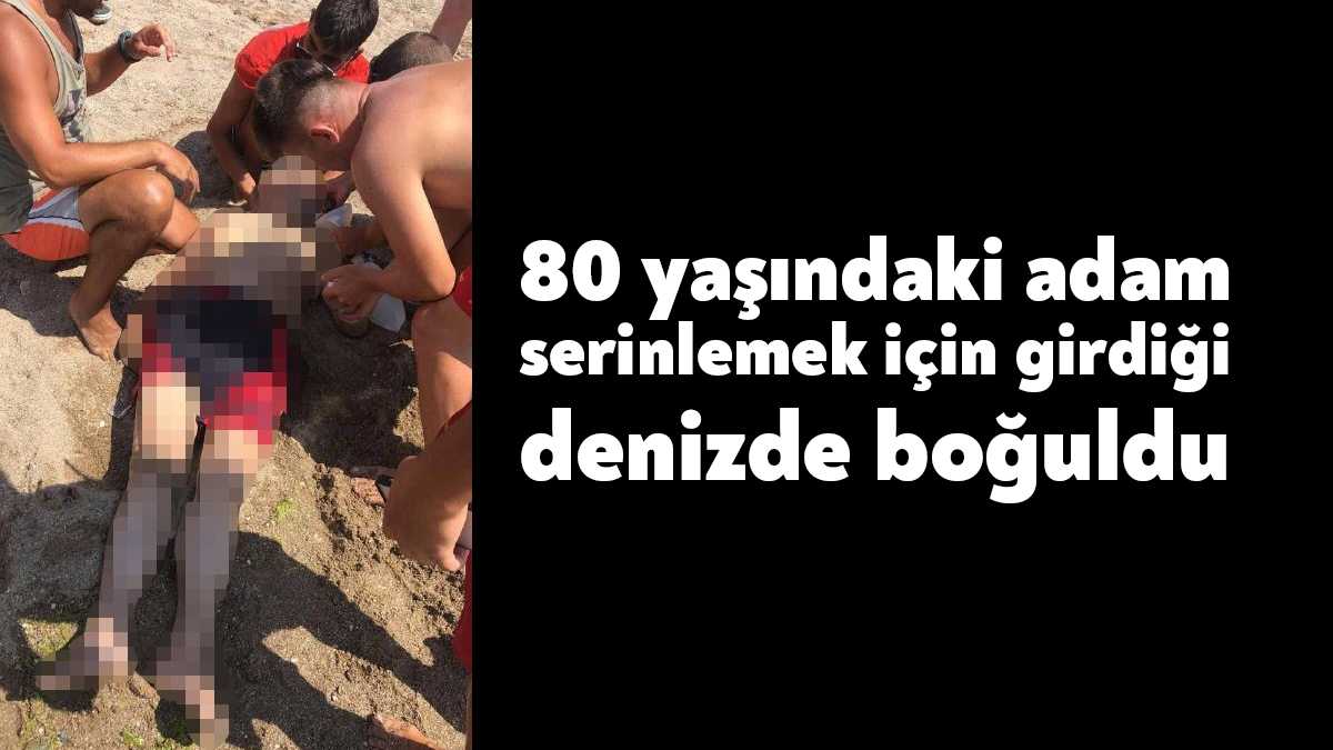 Kocaeli'nin Darıca ilçesinde 80 yaşındaki adam, serinlemek için girdiği denizde