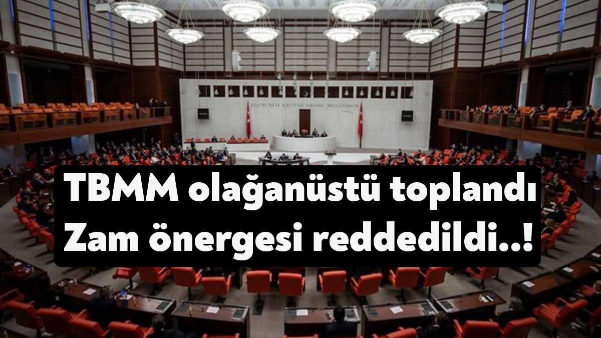 TBMM, vergi zamlarını görüşmek için olağanüstü toplandı. TBMM Genel Kurulu'nda