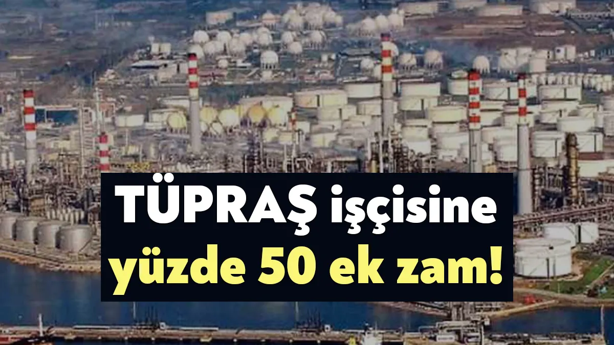 TÜPRAŞ’ta ek zam görüşmelerinde işçilere yüzde 50 ek zam verildi.
