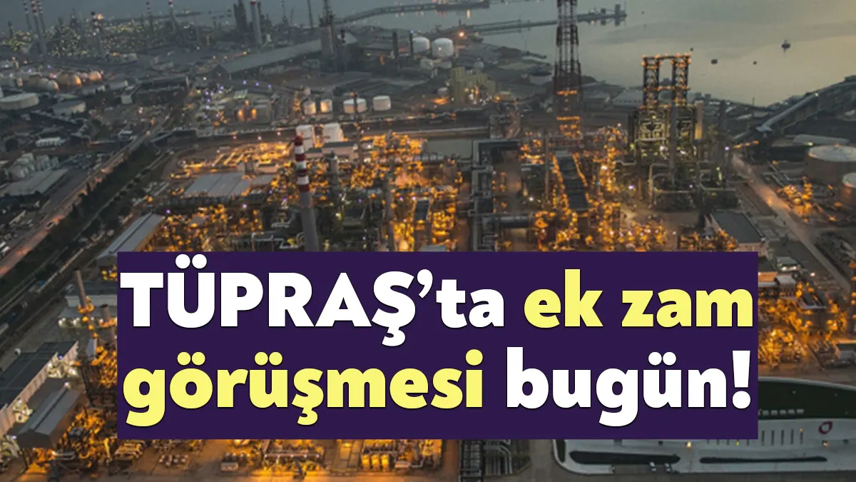 Enflasyonla birlikte ücretleri eriyen TÜPRAŞ işçileri için bugün önemli gün.