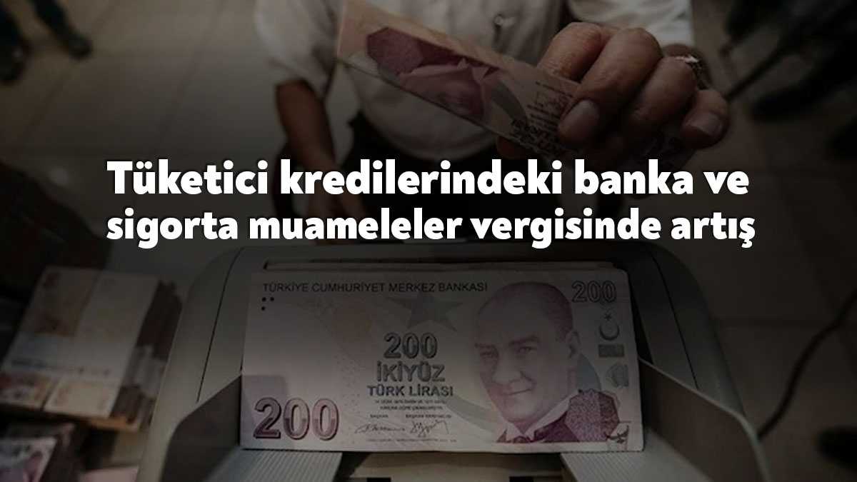 Tüketici kredilerinde banka ve sigorta muameleleri vergisi (BSMV) yüzde 10'dan