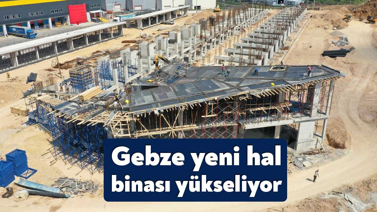 Büyükşehir’in Gebze bölgesindeki prestijli projelerinden biri olan yeni hal binasında