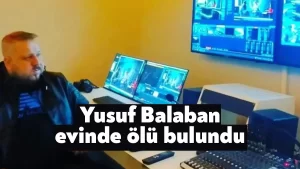 Eski medya çalışanı Yusuf Balaban evinde ölü bulundu