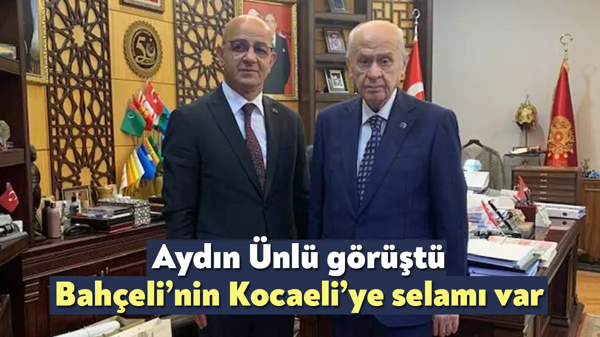 MHP Kocaeli İl eski Başkanı Aydın Ünlü, Ankara’da MHP Genel