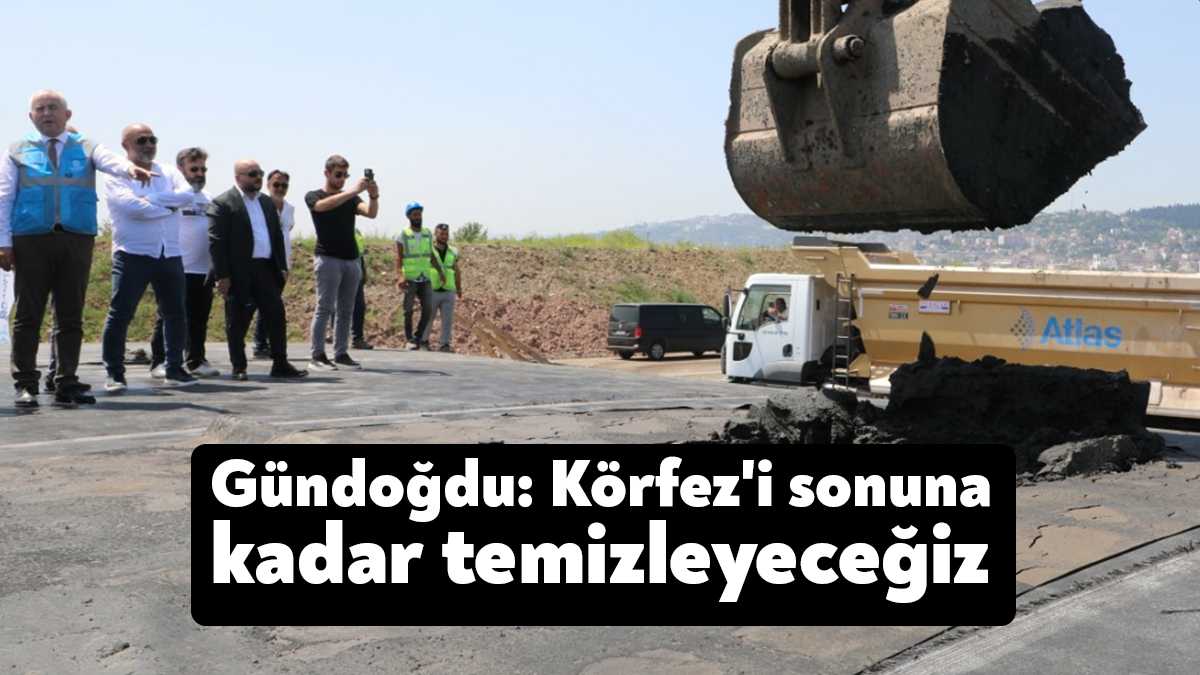 Büyükşehir Genel Sekreteri Gündoğdu, İzmit Körfezi Dip Çamuru Temizleme projesinde