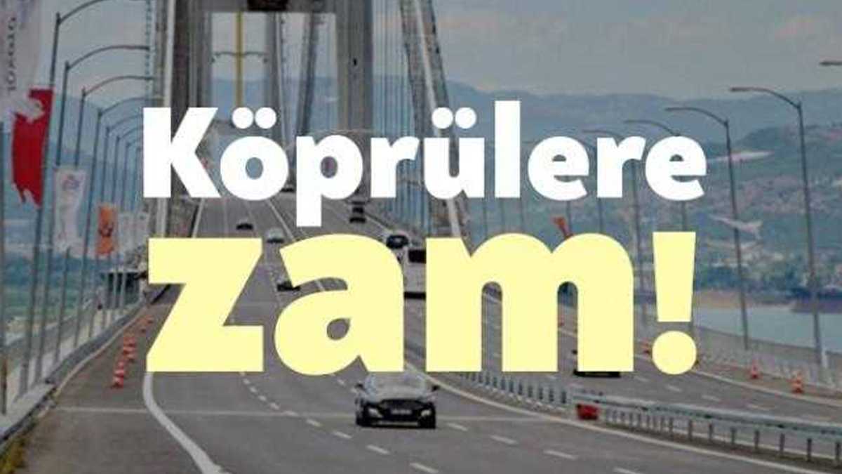 Köprü ve otoyol geçiş ücretlerine zam geldi. 15 Temmuz Şehitler