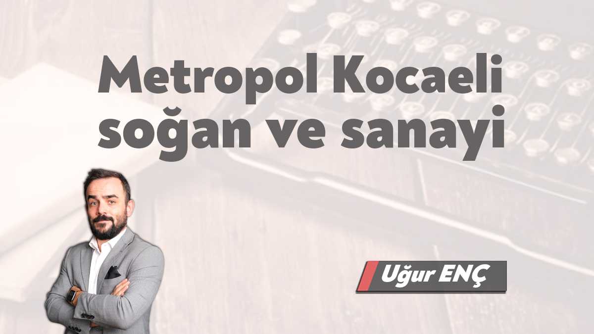 Kocaeli metropol olmak ile kasaba kalmak arasında sıkışmış bir kent.