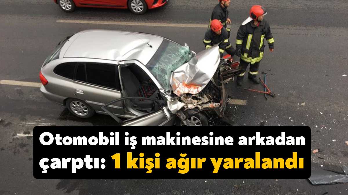 Kocaeli'nin Körfez ilçesinde otomobil sürücüsünün iş makinesine arkadan çarpması neticesinde