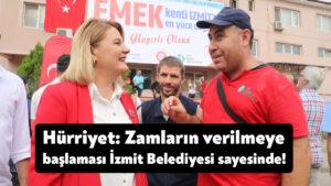 Hürriyet: Kocaeli’de işçilere yıllardır verilmeyen zamların verilmeye başlaması İzmit Belediyesi sayesinde!