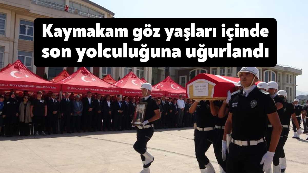 Kansere yenik düşen Kocaeli’nin Gölcük ilçesi Kaymakamı Yusuf Özdemir, tören
