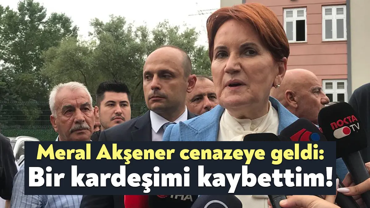 İYİ Parti Genel Başkanı Meral Akşener dün akşam yaşamını yitiren