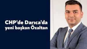 CHP Darıca’da yeni başkan Özaltan