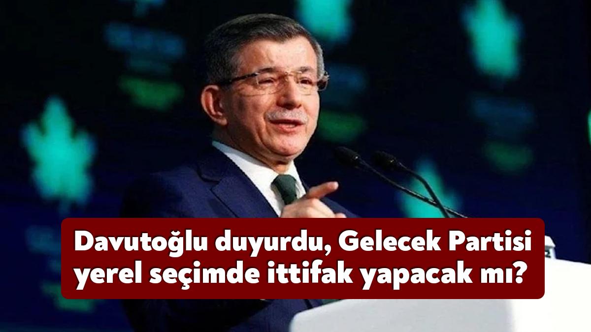 Gelecek Partisi Genel Başkanı Ahmet Davutoğlu, 31 Mart 2024'te yapılacak