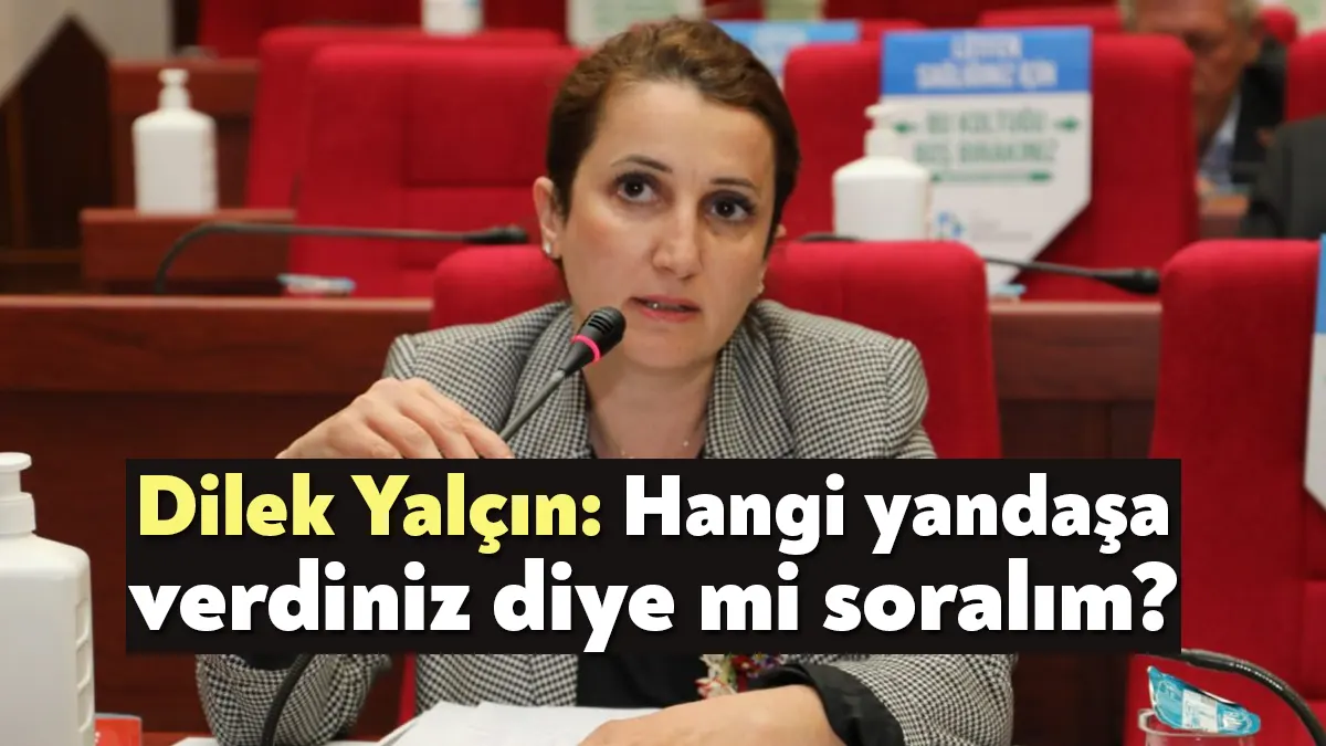 İzmit Belediye Başkan Yardımcısı Dilek Yalçın açıklamada, AKP’li belediyelerin bugüne