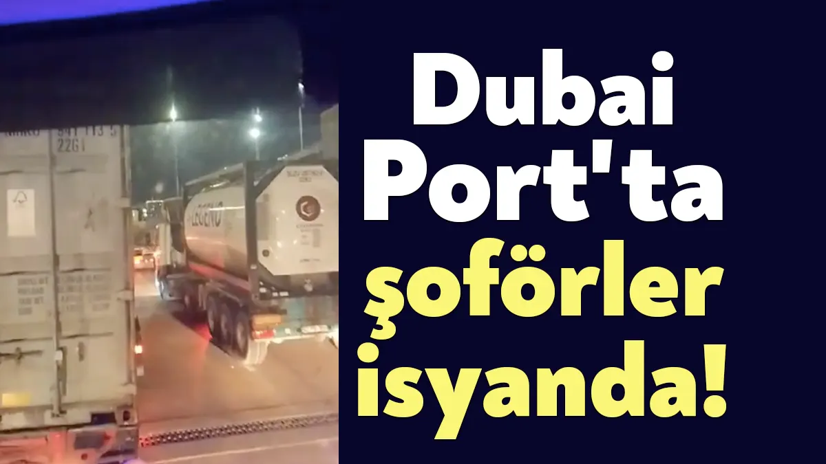 Körfez Yarımca Dubai Port LimanI girişinde tır ve kamyon şoförleri