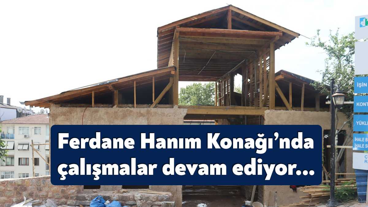 İzmit Belediyesi, Ferdane Hanım Konağı’nda rekonstrüksiyon çalışmalarına titizlikle devam ediyor.