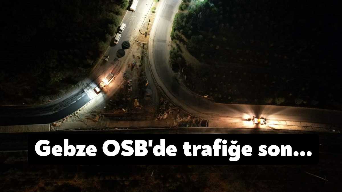 Büyükşehir tarafından Gebze OSB’ye giriş ve çıkışta trafik sıkışıklığına son