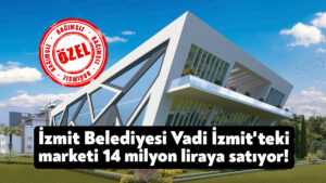 İzmit Belediyesi Vadi İzmit’teki marketi 14 milyon liraya satıyor!