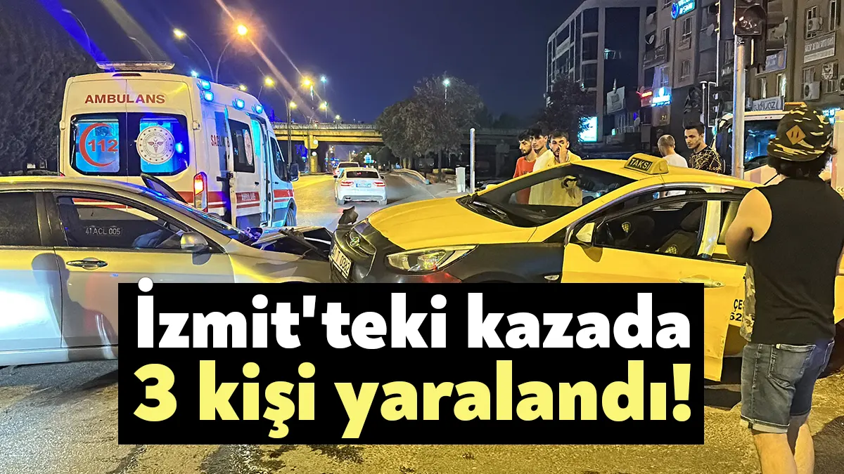 Kocaeli'nin İzmit ilçesinde ticari taksi ile otomobil çarpıştı. Kazada 3