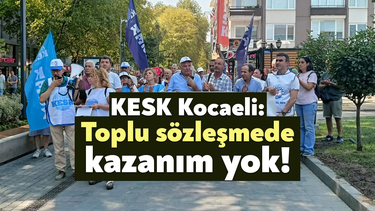 KESK Kocaeli Şubeler Platformu, memurların toplu sözleşmesinde bir kazanım olmadığını