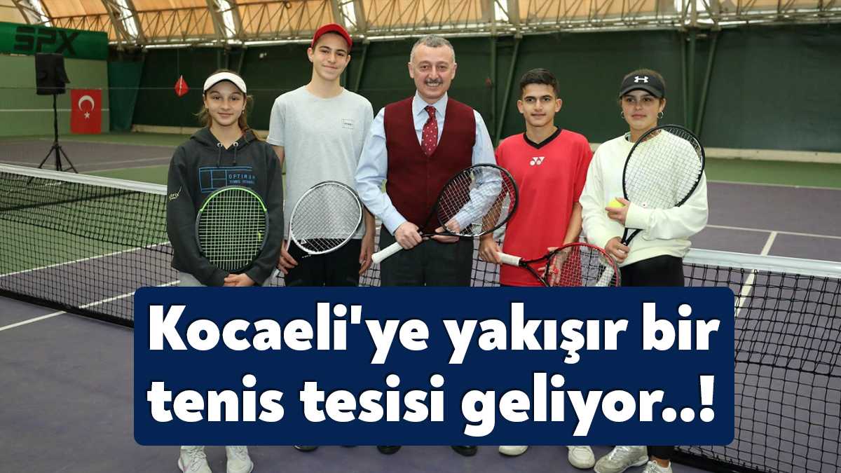 Başkan Büyükakın, teniste Kocaeli’ne yakışan bir tesisi hayata geçirecekleri müjdesini