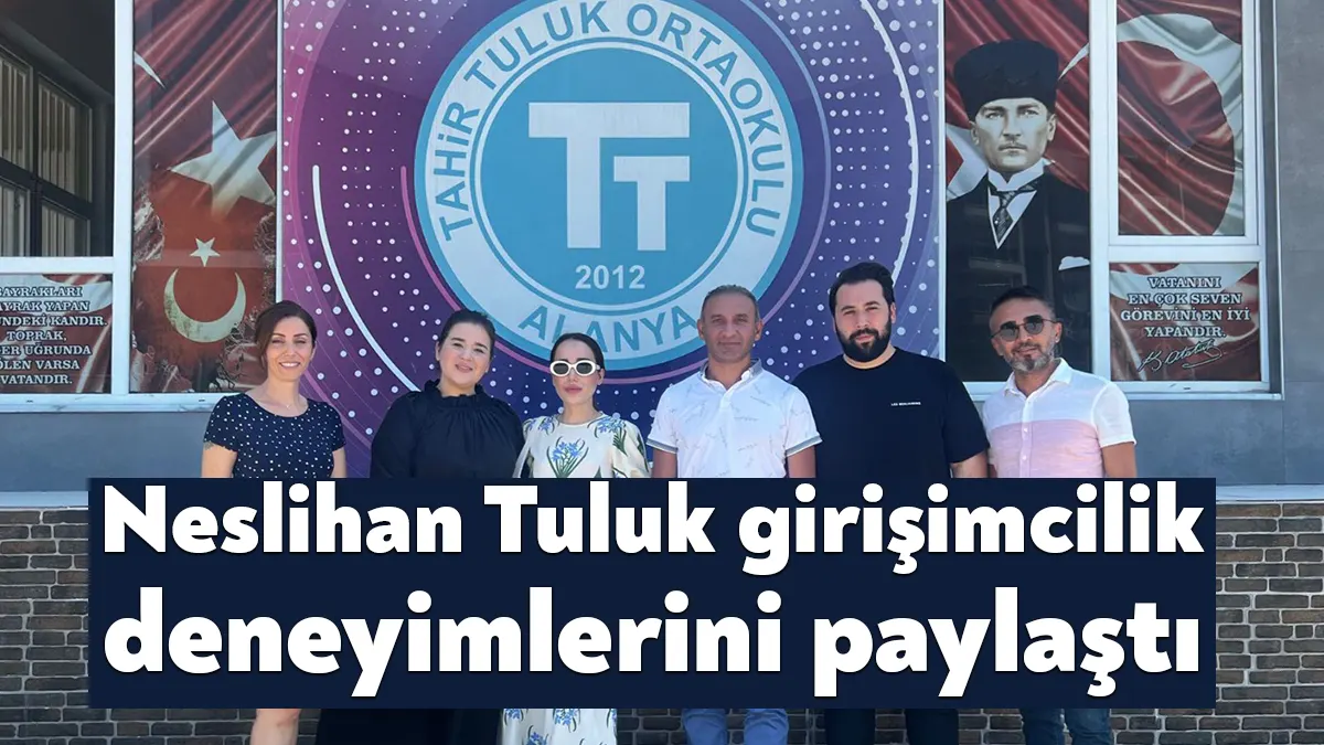 İş kadını Neslihan Tuluk, Tahir Tuluk Okulu yönetimi ile bir