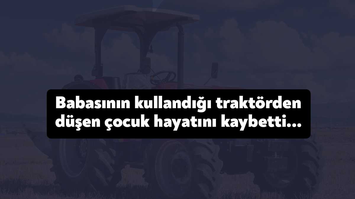 Kandıra’da, babasının kullandığı traktörden düşen 8 yaşındaki Ecrin Gizem Karakaş