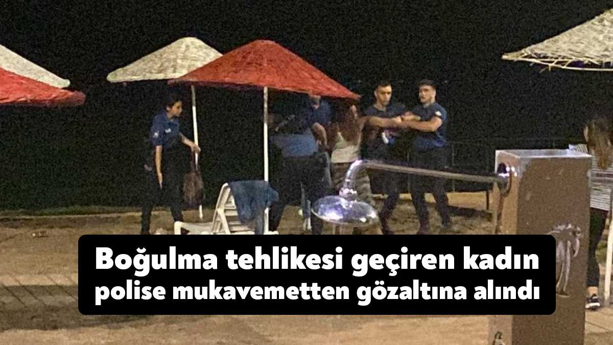 Kocaeli'nin Darıca ilçesinde boğulma tehlikesi geçiren kadın, polis ekiplerine mukavemet
