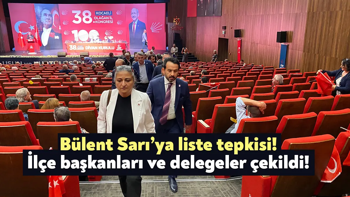 CHP Kocaeli İl Kongresi’nde Bülent Sarı’nın kurultay delegesi listesine tepki