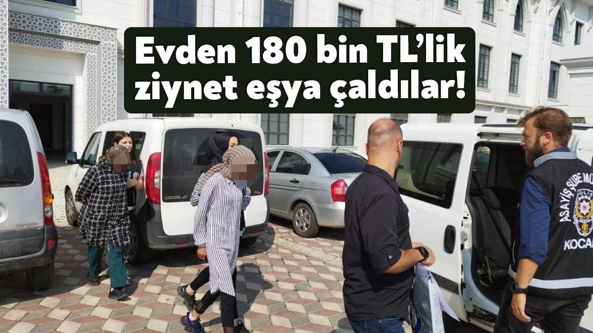 Kocaeli'nin Derince ilçesinde ikamette 180 bin TL değerinde ziynet eşya