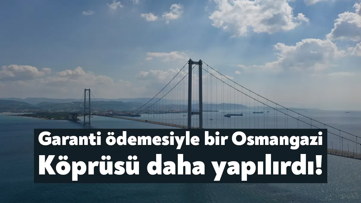 Yap-İşlet-Devret Projeleri milyarları yutuyor. Köprü ve otoyollar için şirketlere verilen
