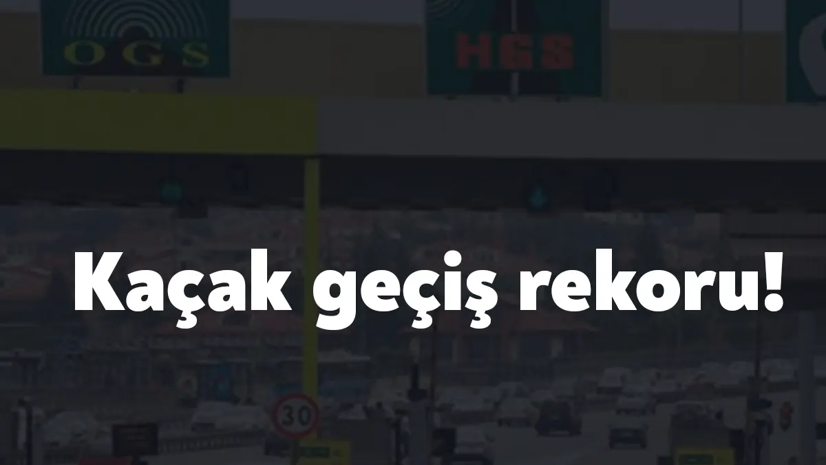 Köprü ve otoyollarda geçiş yapılırken kullanılan HGS-OGS’de geçen yıl ‘kaçak