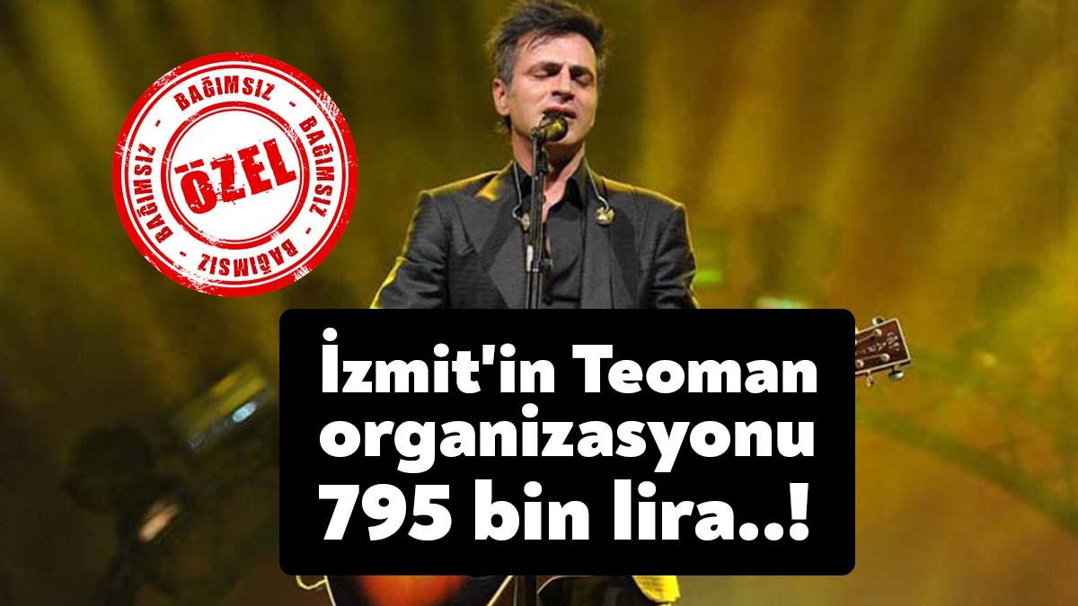 İzmit Belediyesi Teoman konseri organizasyonu için 795 bin lira ödedi.