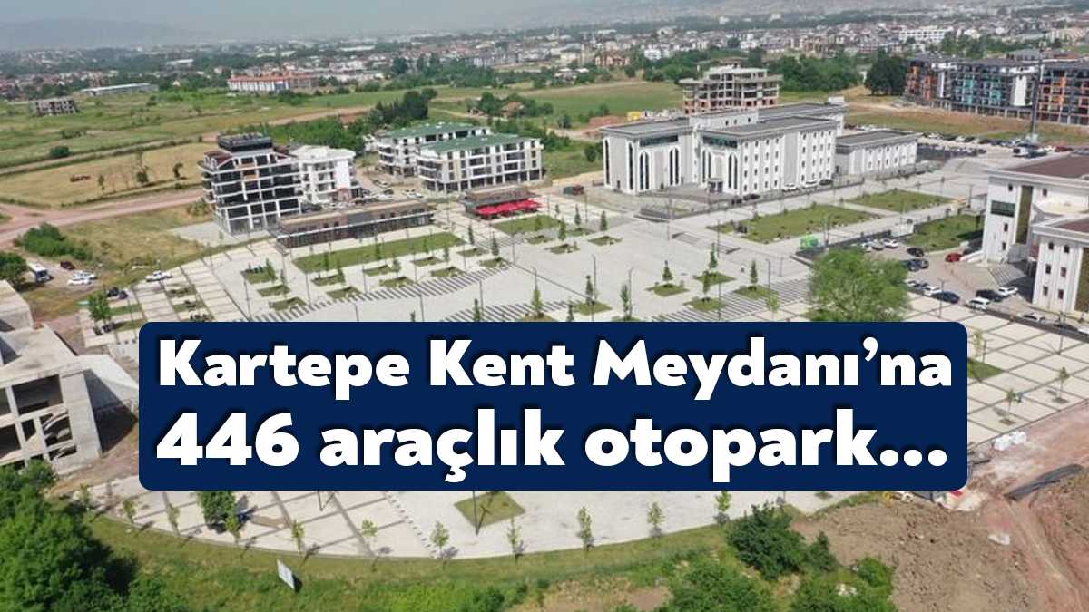 Büyükşehir Belediyesi tarafından Kartepe Kent Meydanına 446 araç kapasiteli açık