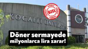 Kocaeli Üniversitesi Döner Sermayesi milyonlarca lira zarar etti!