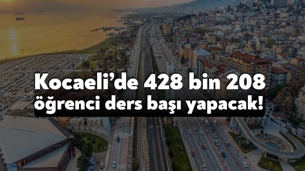 Öğrencilerin yaz tatili bugün sona eriyor. Kocaeli'de 428 bin 208