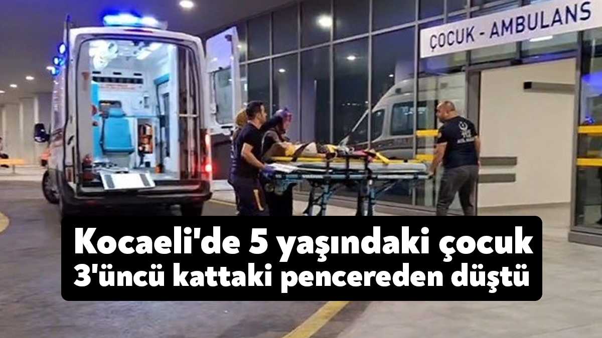 Kocaeli’nin Derince ilçesinde binanın 3. katındaki açık pencereden toprak zemine