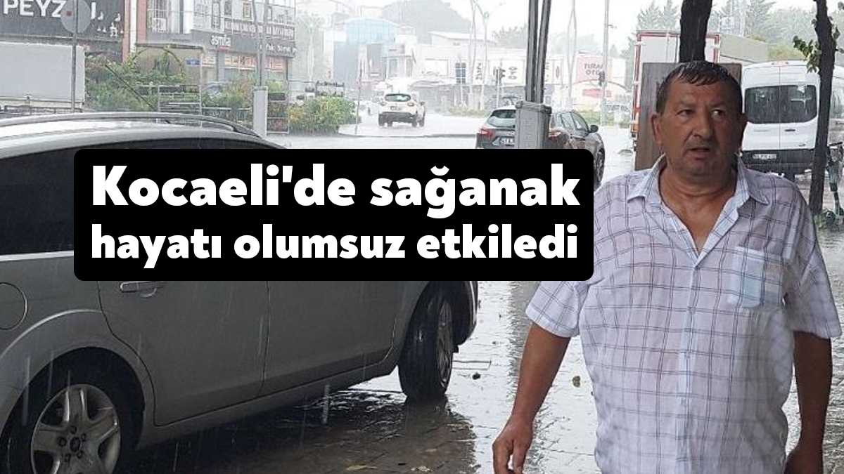 Kocaeli’de aniden bastıran sağanak yağmur hayatı olumsuz etkiledi. Bazı caddeler