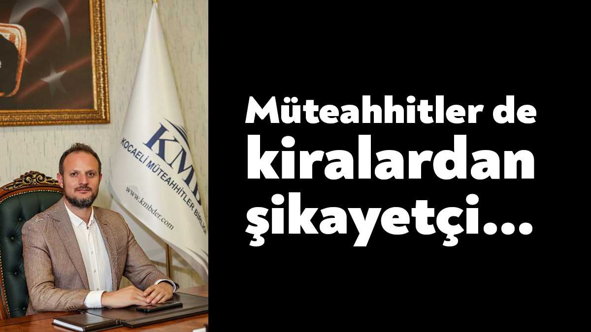 Kocaeli Müteahhitler Birliği Başkanı Oğuzhan Keleş müteahhitlerin talep ve sorunları
