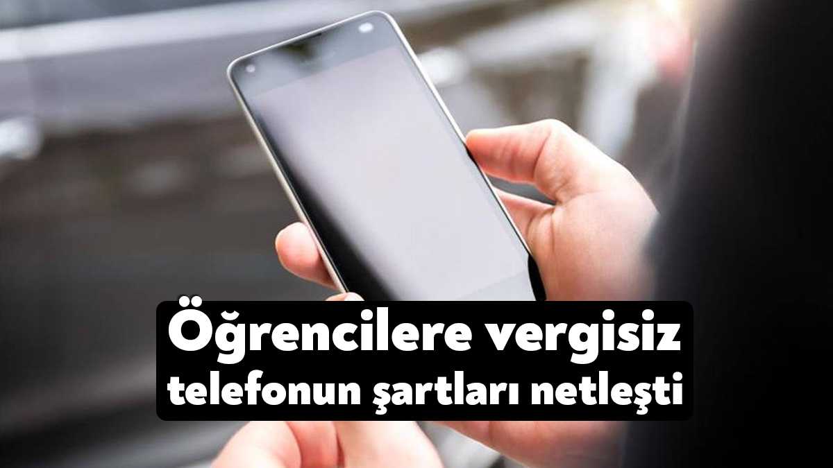 Öğrencilere vergisiz cep telefonu şartları dün netleşti. Üniversite öğrencilerine yönelik