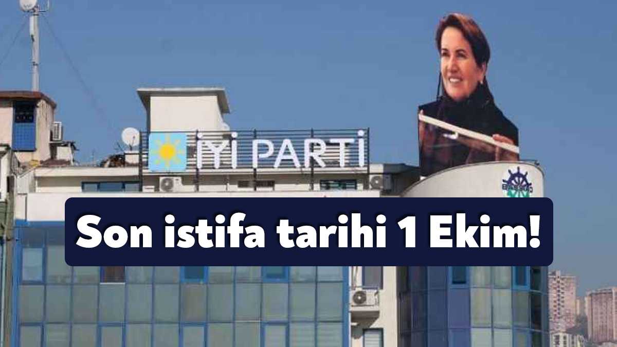İYİ Parti’de yerel seçimler öncesinde son istifa tarihi belli oldu.