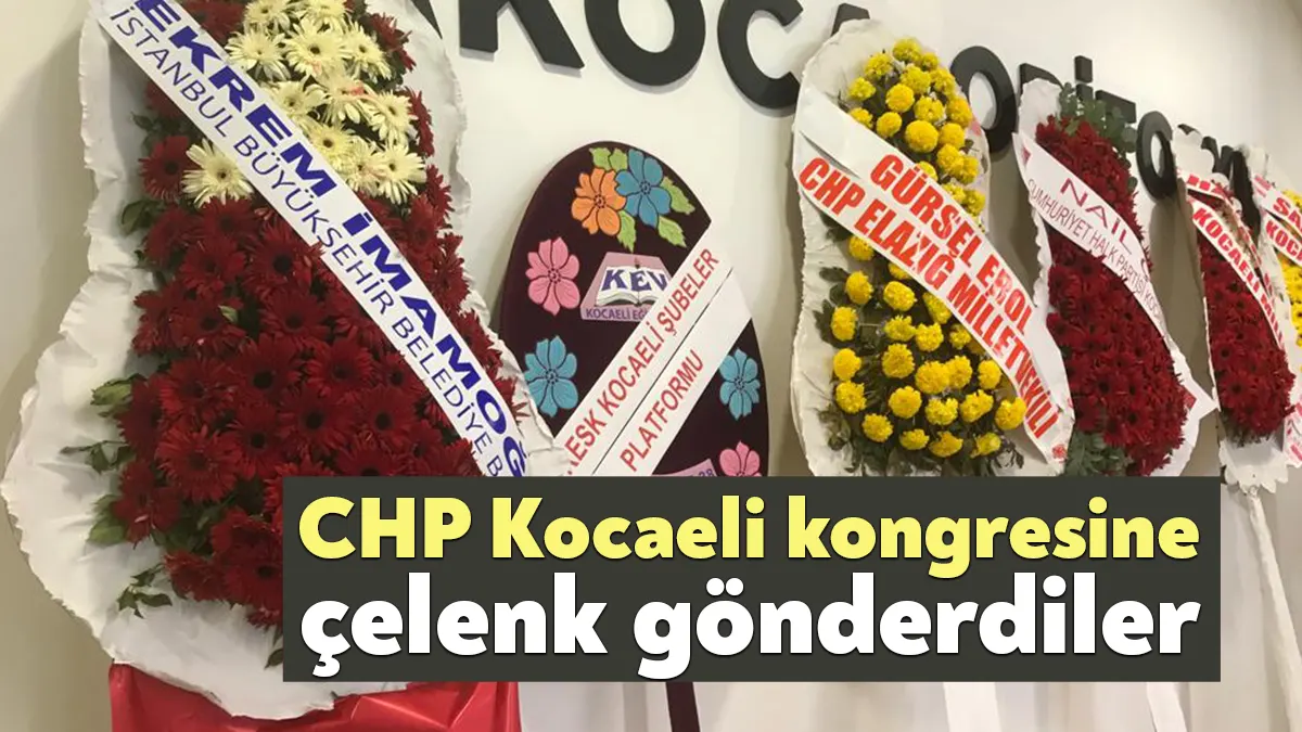 CHP Kocaeli İl Kongresi'ne çelenk gönderen isimler arasında İstanbul Büyükşehir