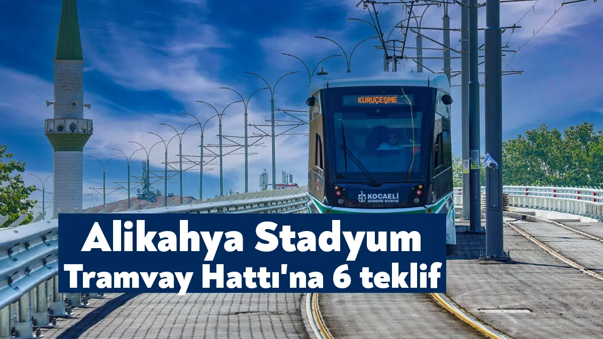 Kocaeli Büyükşehir Belediyesi tarafından projesi hazırlanan Alikahya Stadyum Tramvay hattı