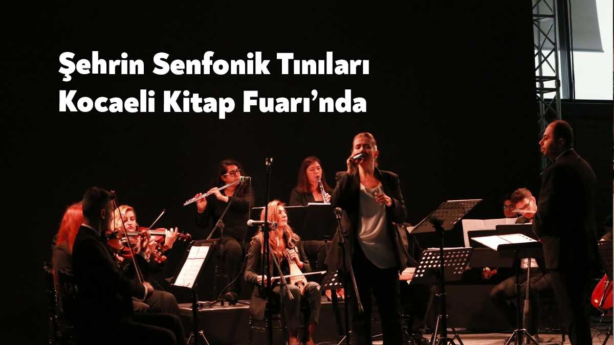 Oda Orkestrası “Şehrin Senfonik Tınıları” konseri ile 13. Kocaeli Kitap