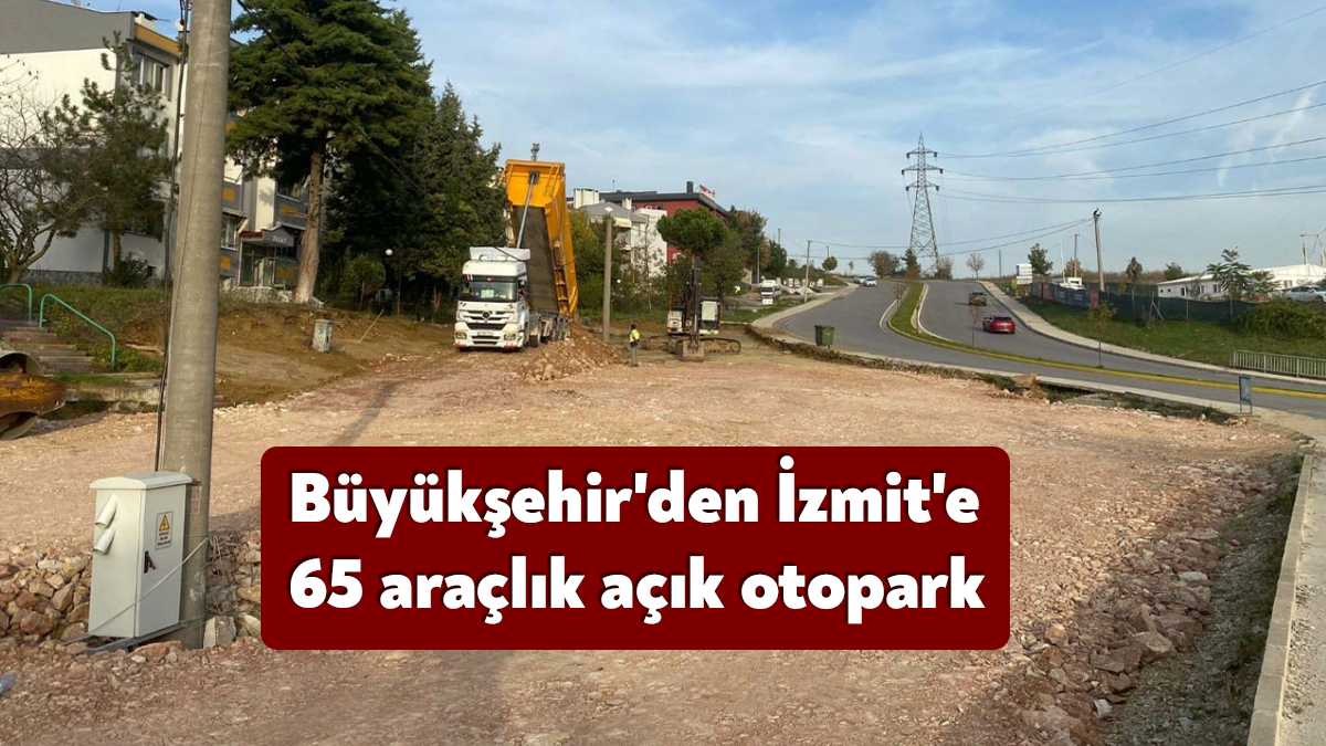 Büyükşehir tarafından İzmit Malta Mahallesinde 65 araç kapasiteli açık otopark