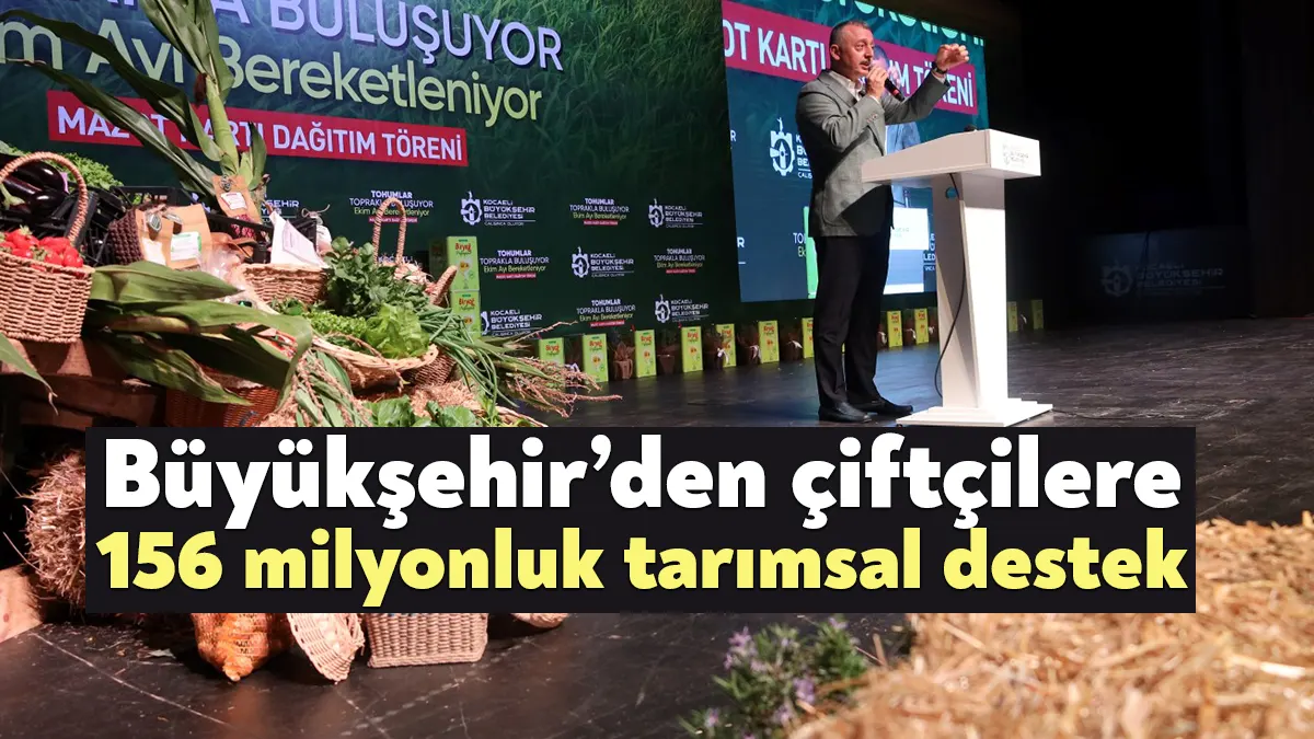 Kocaeli Büyükşehir Belediyesi, 2023 yılı tarımsal destekler kapsamında çiftçilere 156