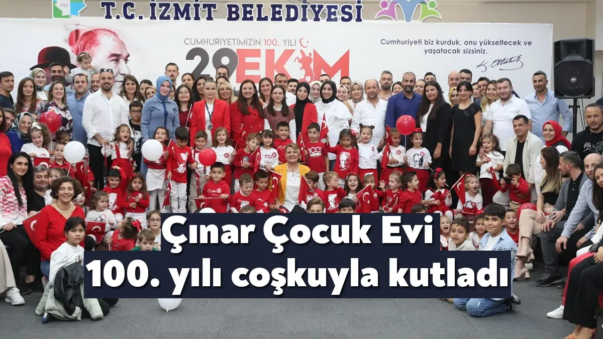 İzmit Belediyesi, Çınar Çocuk Evi öğrencileri ve aileleriyle gerçekleştirdiği Cumhuriyet