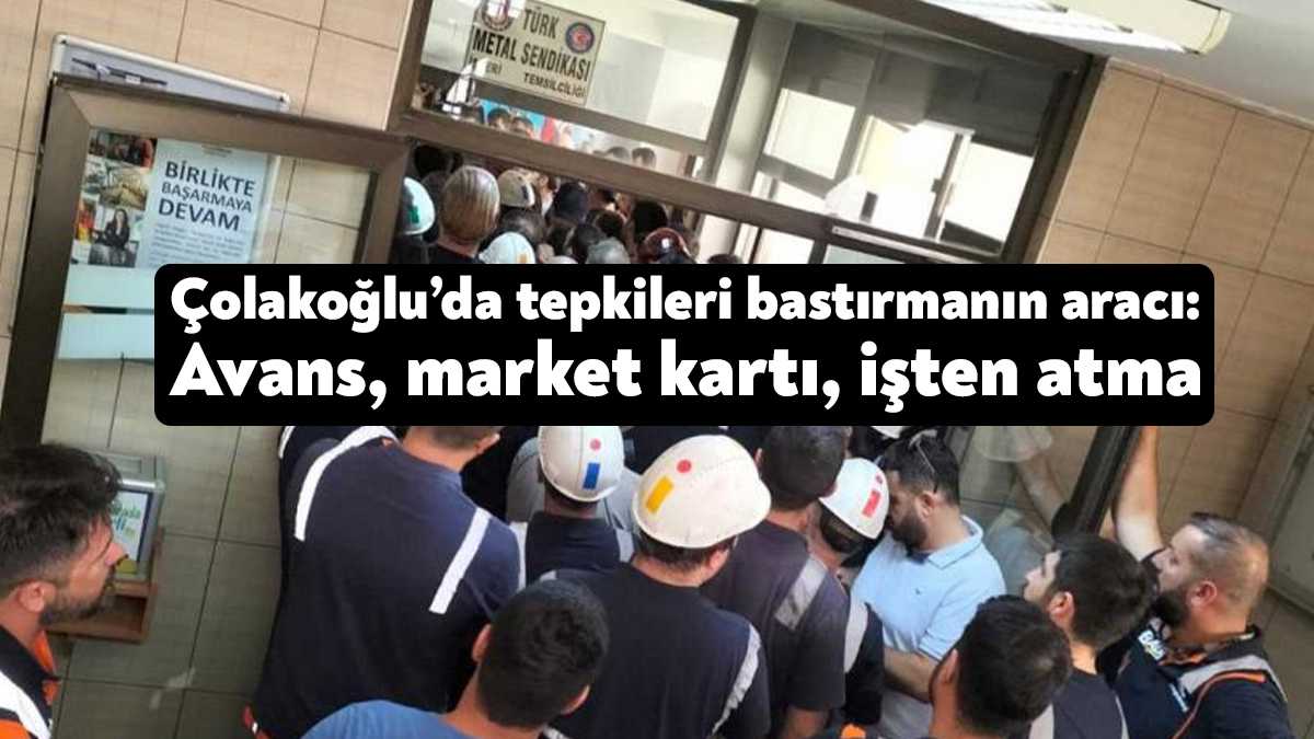 Türk Metal’in örgütlü olduğu, MESS grup sözleşmesi kapsamında olan Çolakoğlu